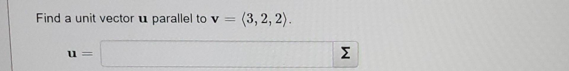 Solved Find a unit vector u parallel to v= 3,2,2 . u=Find | Chegg.com