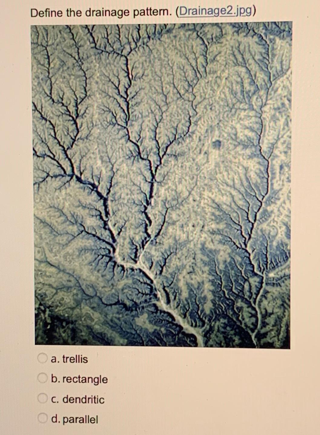 Solved Define the drainage pattern. (Drainage2.jpg)a.