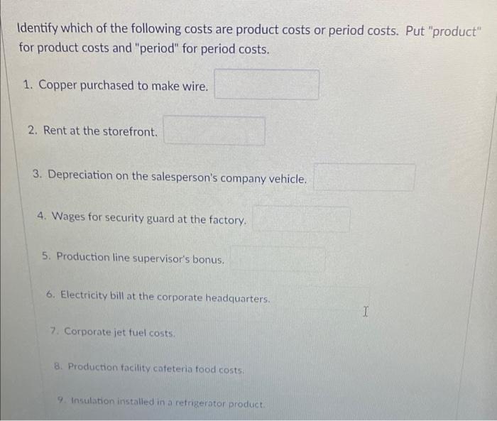 dentify which of the following costs are product costs or period costs. Put produ or product costs and period for period c