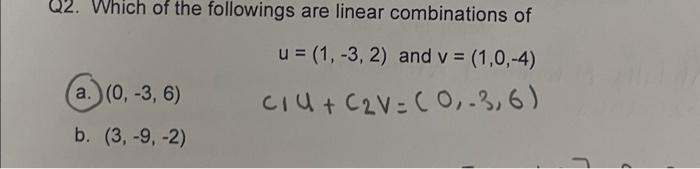 Solved Q2. Which of the followings are linear combinations | Chegg.com