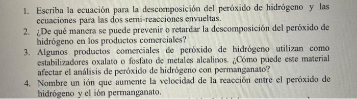 1. Escriba la ecuación para la descomposición del peróxido de hidrógeno y las ecuaciones para las dos semi-reacciones envuelt