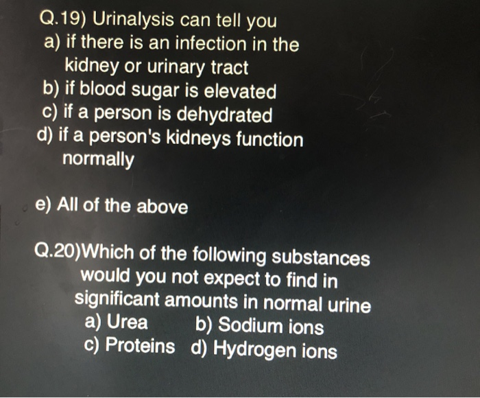 Solved Q.19) Urinalysis can tell you a) if there is an