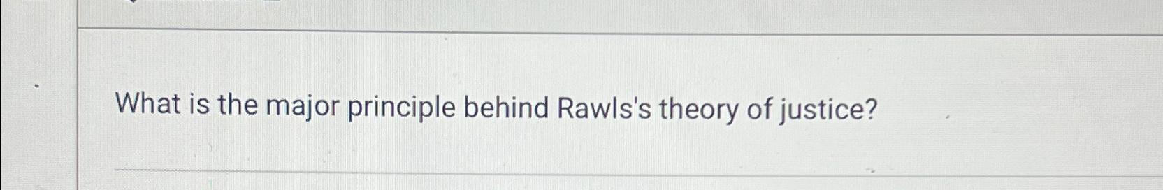 Solved What is the major principle behind Rawls's theory of | Chegg.com