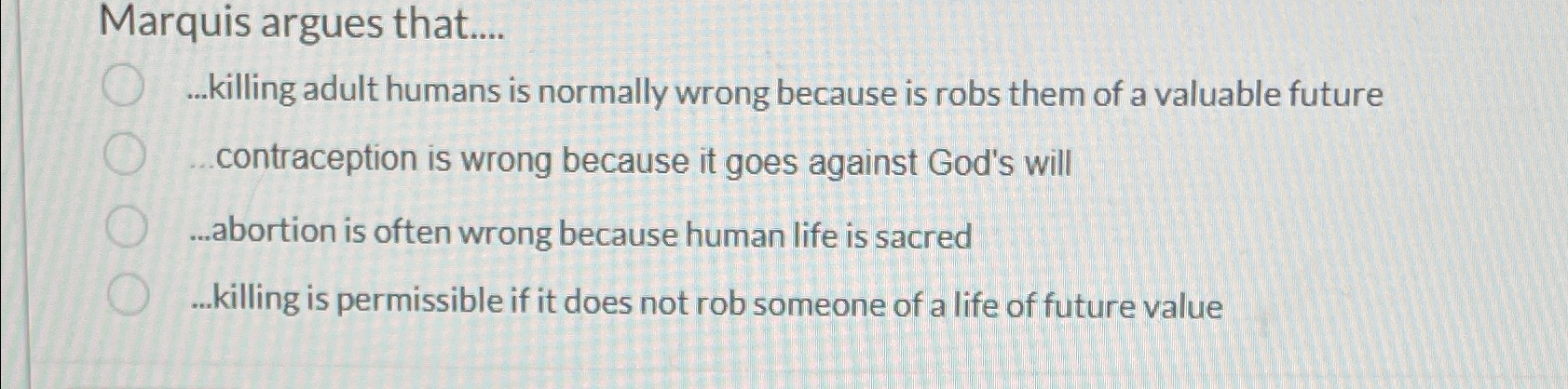 Solved Marquis argues that.......killing adult humans is | Chegg.com