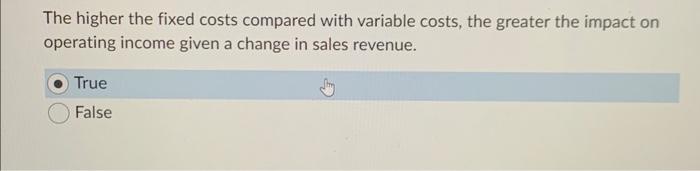 Solved The higher the fixed costs compared with variable | Chegg.com