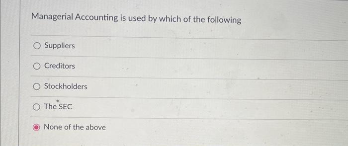 Solved Managerial Accounting is used by which of the | Chegg.com