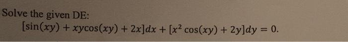 Solve the given DE: \[ [\sin (x y)+x y \cos (x y)+2 x] d x+\left[x^{2} \cos (x y)+2 y\right] d y=0 \]