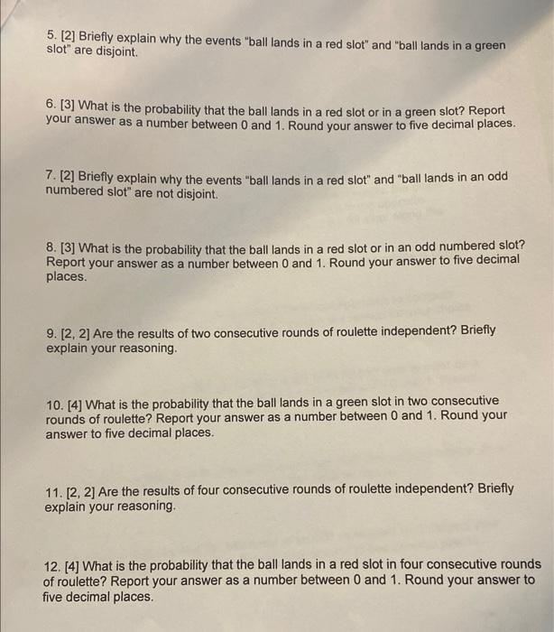 5. [2] Briefly explain why the events ball lands in a red slot and ball lands in a green slot are disjoint.
6. [3] What i