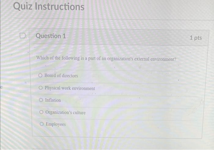 Which of the following is a part of an organizations external environment?
Board of directors
Physical work environment
Infl
