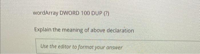 Solved wordArray DWORD 100 DUP (?) Explain the meaning of | Chegg.com