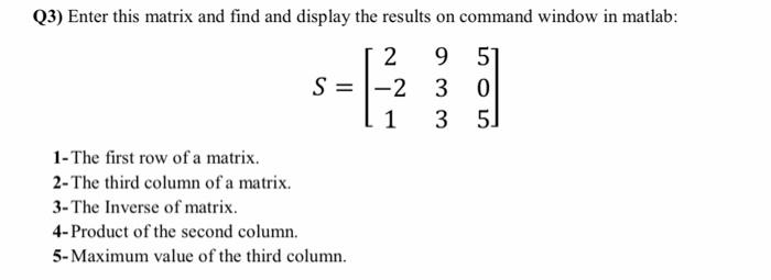 Q3 Enter this matrix and find and display the Chegg