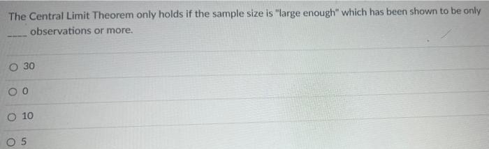 Solved The Central Limit Theorem Only Holds If The Sample | Chegg.com