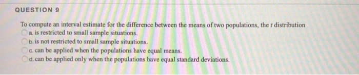 Solved QUESTION 9 To compute an interval estimate for the | Chegg.com