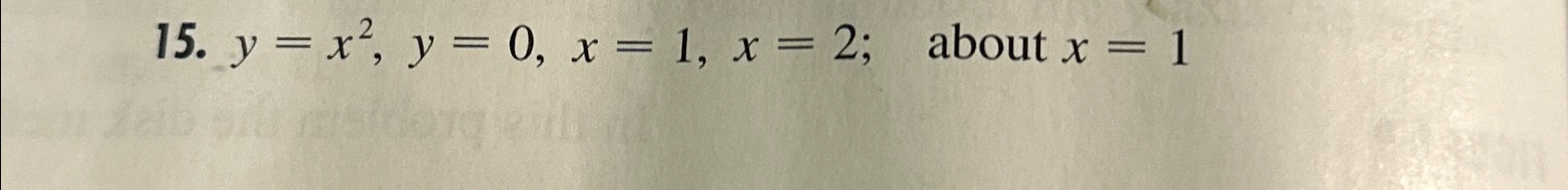 Solved y=x2,y=0,x=1,x=2;, ?about x=1Find volume | Chegg.com