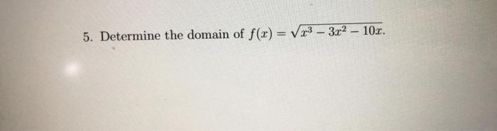 Solved 5 Determine The Domain Of Fx Vr3 3x2 10x 0930