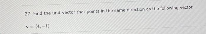 Solved 27. Find the unit vector that points in the same | Chegg.com