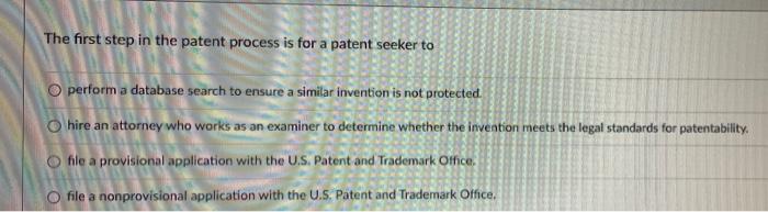 Solved The first step in the patent process is for a patent 