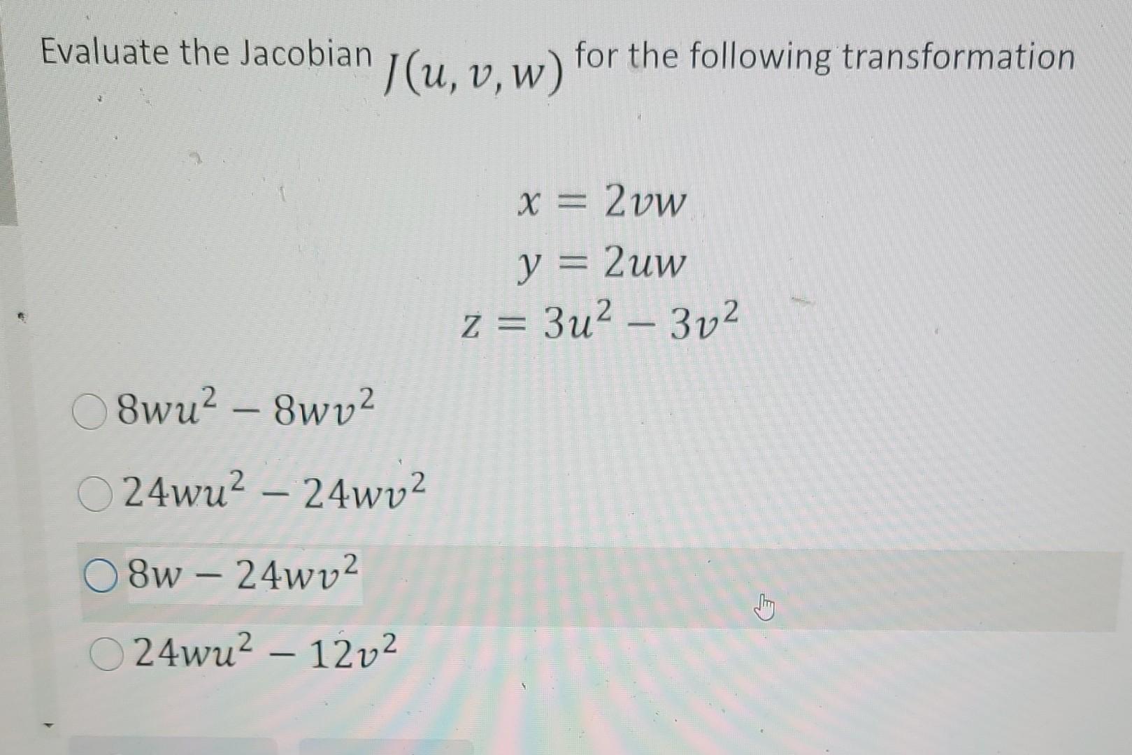 Evaluate the Jacobian \( J(u, v, w) \) for the following transformation \[ \begin{array}{c} x=2 v w \\ y=2 u w \\ z=3 u^{2}-3