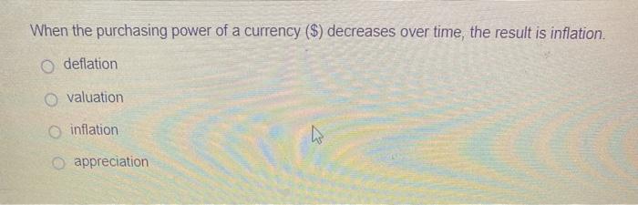 Solved When the purchasing power of a currency ($) decreases | Chegg.com