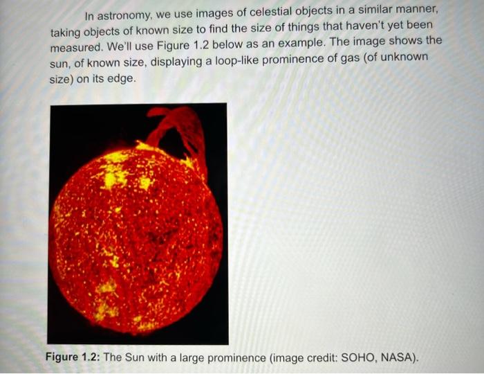 In astronomy, we use images of celestial objects in a similar manner, taking objects of known size to find the size of things