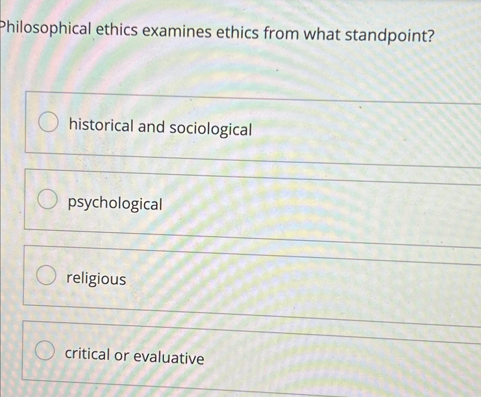 Solved Philosophical Ethics Examines Ethics From What 