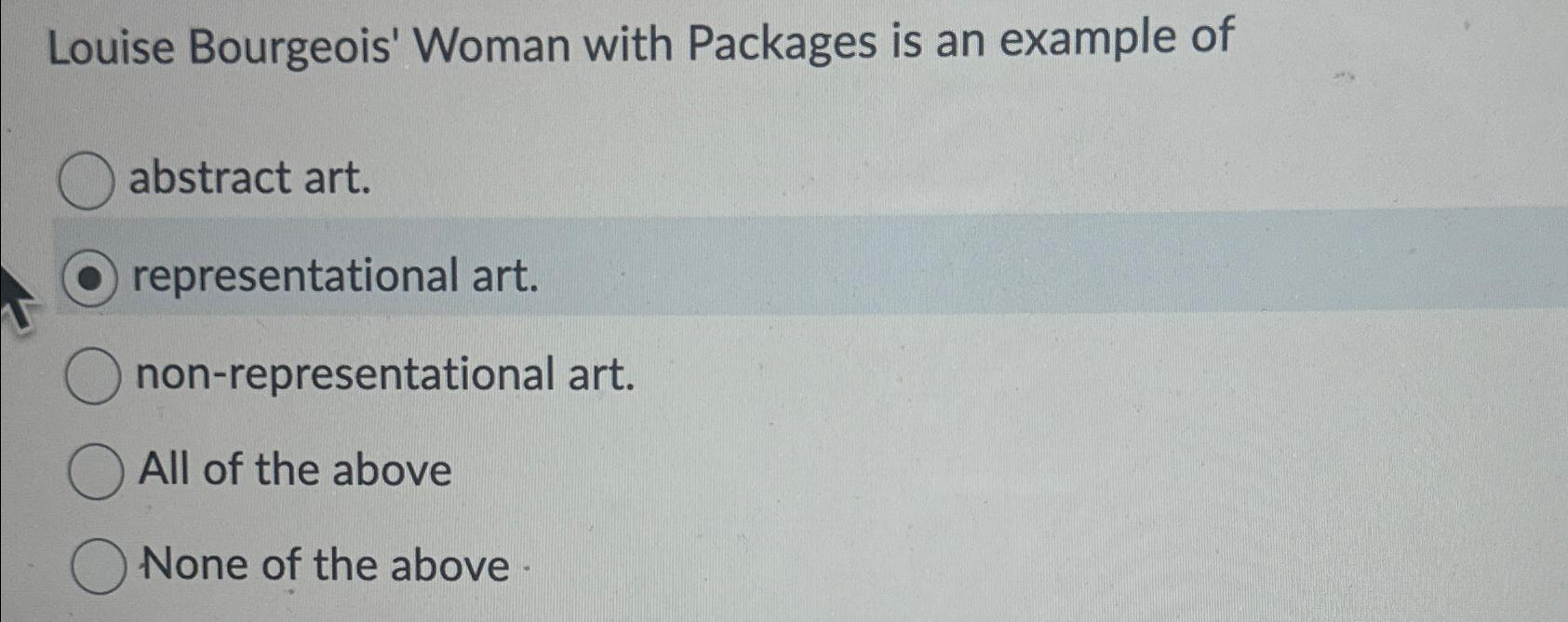 Solved Louise Bourgeois' Woman with Packages is an example
