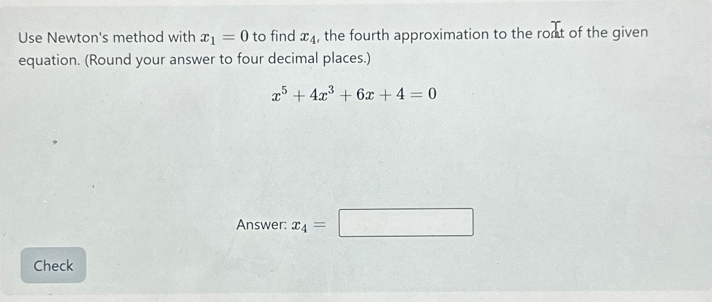 Solved Use Newton's method with x1=0 ﻿to find x4, ﻿the | Chegg.com