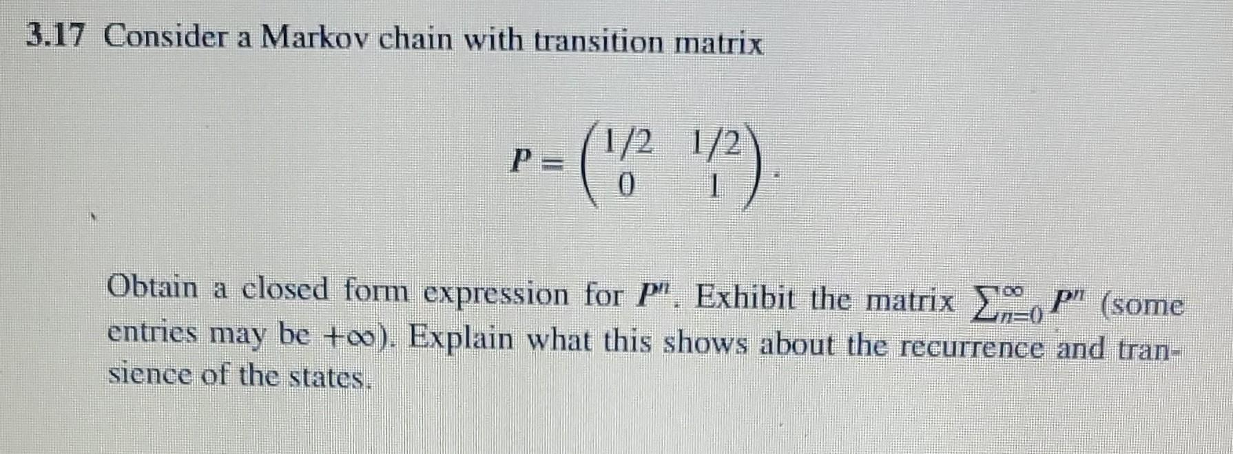 Solved 3.17 Consider a Markov chain with transition matrix | Chegg.com