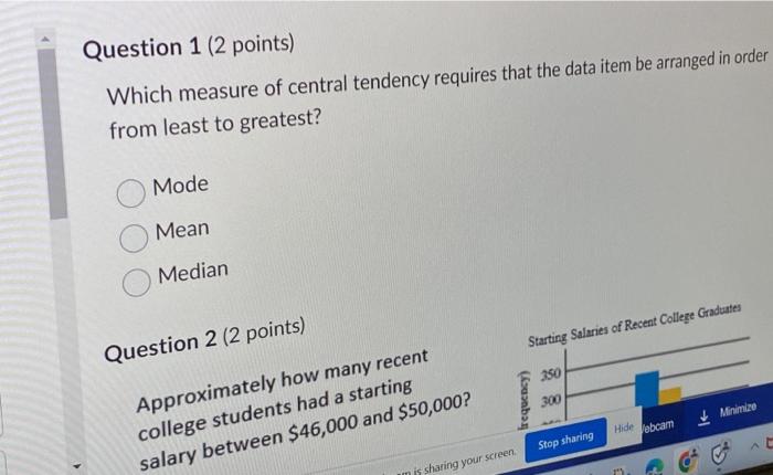 Question 1 ( 2 points)
Which measure of central tendency requires that the data item be arranged in order from least to great
