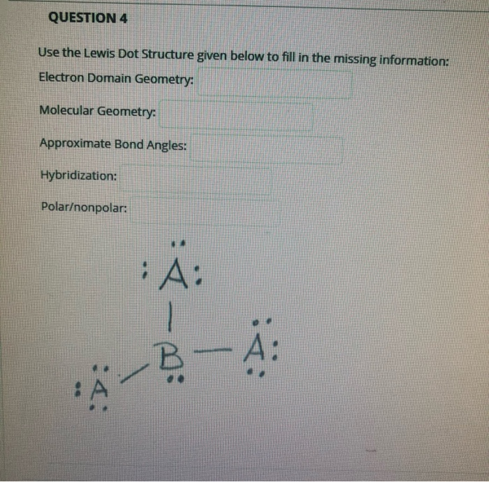 Solved QUESTION 4 Use the Lewis Dot Structure given below to | Chegg.com