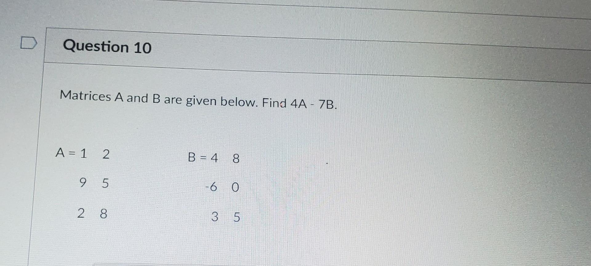 Solved Question 9 Let matrices A and B be as below. Find 5A | Chegg.com