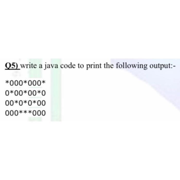 Solved (5) write a java code to print the following output:- | Chegg.com
