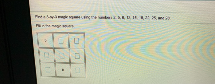 Solved Find A 3 by 3 Magic Square Using The Numbers 2 5 8 Chegg