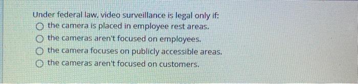 Solved Under federal law, video surveillance is legal only | Chegg.com
