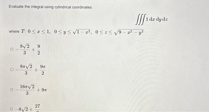 Solved Evaluate the integral using cylindrical coordinates: | Chegg.com