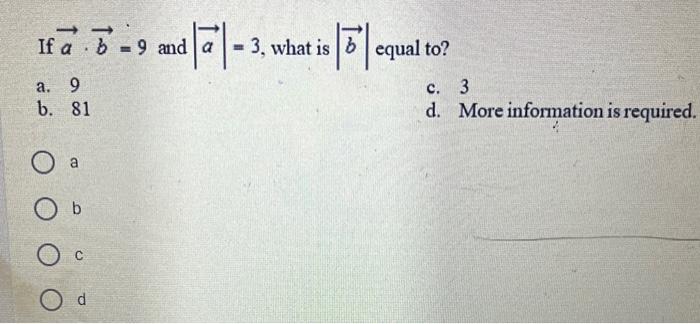 Solved If A⋅b=9 And ∣a∣=3, What Is ∣b∣ Equal To? A. 9 C. 3 | Chegg.com