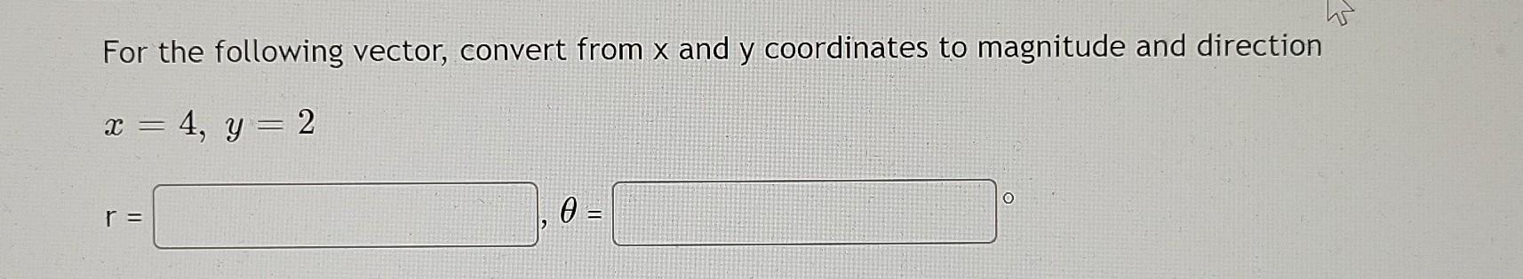 Vector Conversion Questions Solved For the following vector, convert from x and y | Chegg.com
