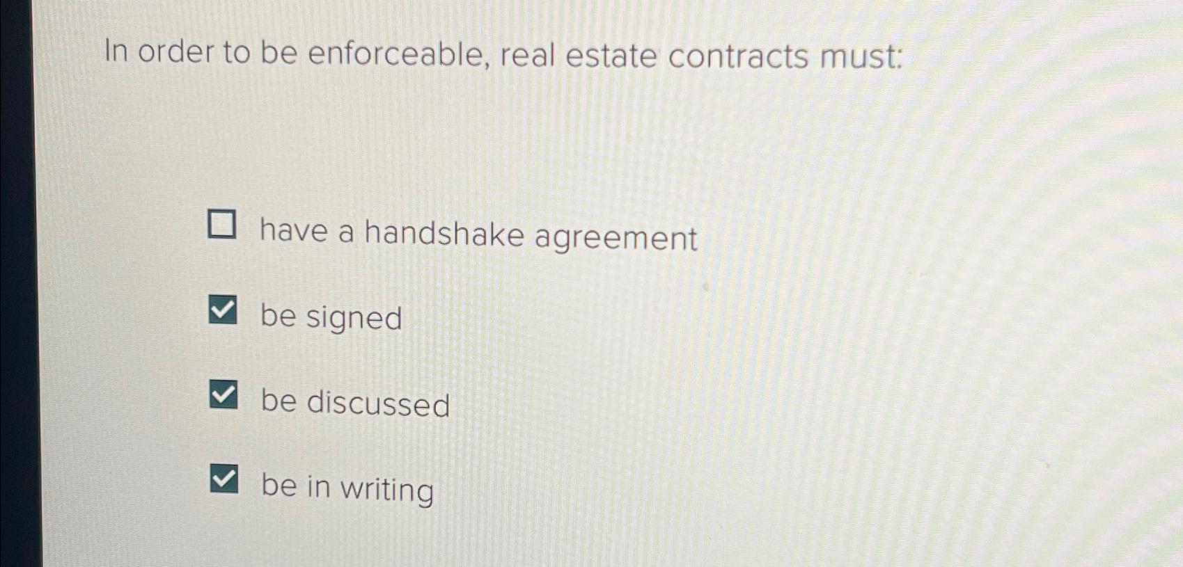 Solved In order to be enforceable, real estate contracts