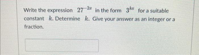 Solved Write the expression 27−2x in the form 3kic for a | Chegg.com