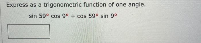Solved Express as a trigonometric function of one angle. cos | Chegg.com