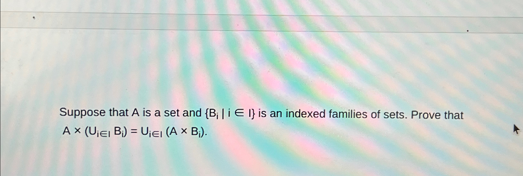 Solved Suppose That A ﻿is A Set And {Bi|iinI} ﻿is An Indexed | Chegg.com