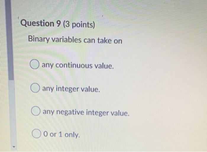 Solved Question 9 (3 points) Binary variables can take on O | Chegg.com
