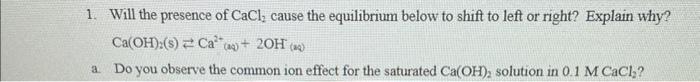 Solved 1. Will the presence of CaCl2 cause the equilibrium | Chegg.com