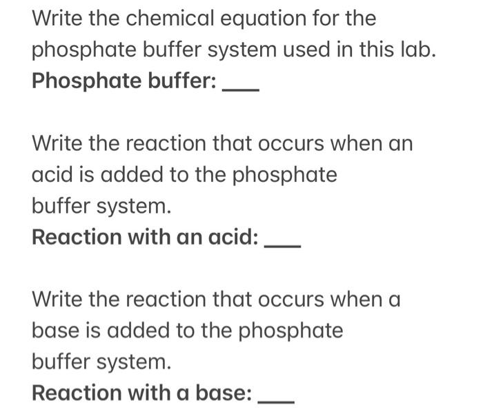 Write the chemical equation for the phosphate buffer system used in this lab. Phosphate buffer:

Write the reaction that occu