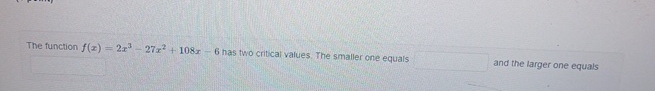 [Solved]: The function f(x)=2x^(3)-27x^(2)+108x-6 has two cr