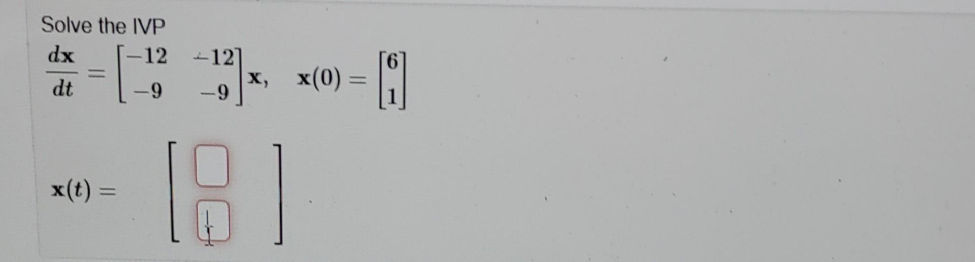 Solved Solve The Ivp Dx [ 12 12 X X 0 0 9 Dt 9 X T