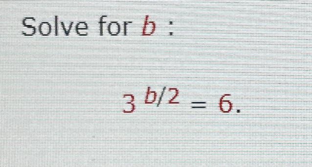 Solved Solve for b ﻿:3b2=6 | Chegg.com