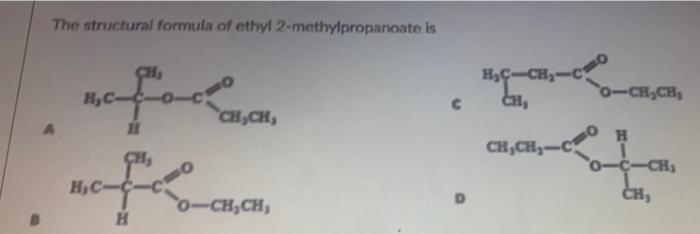 Solved The Structural Formula Of Ethyl 2 Methylpropanoate Is