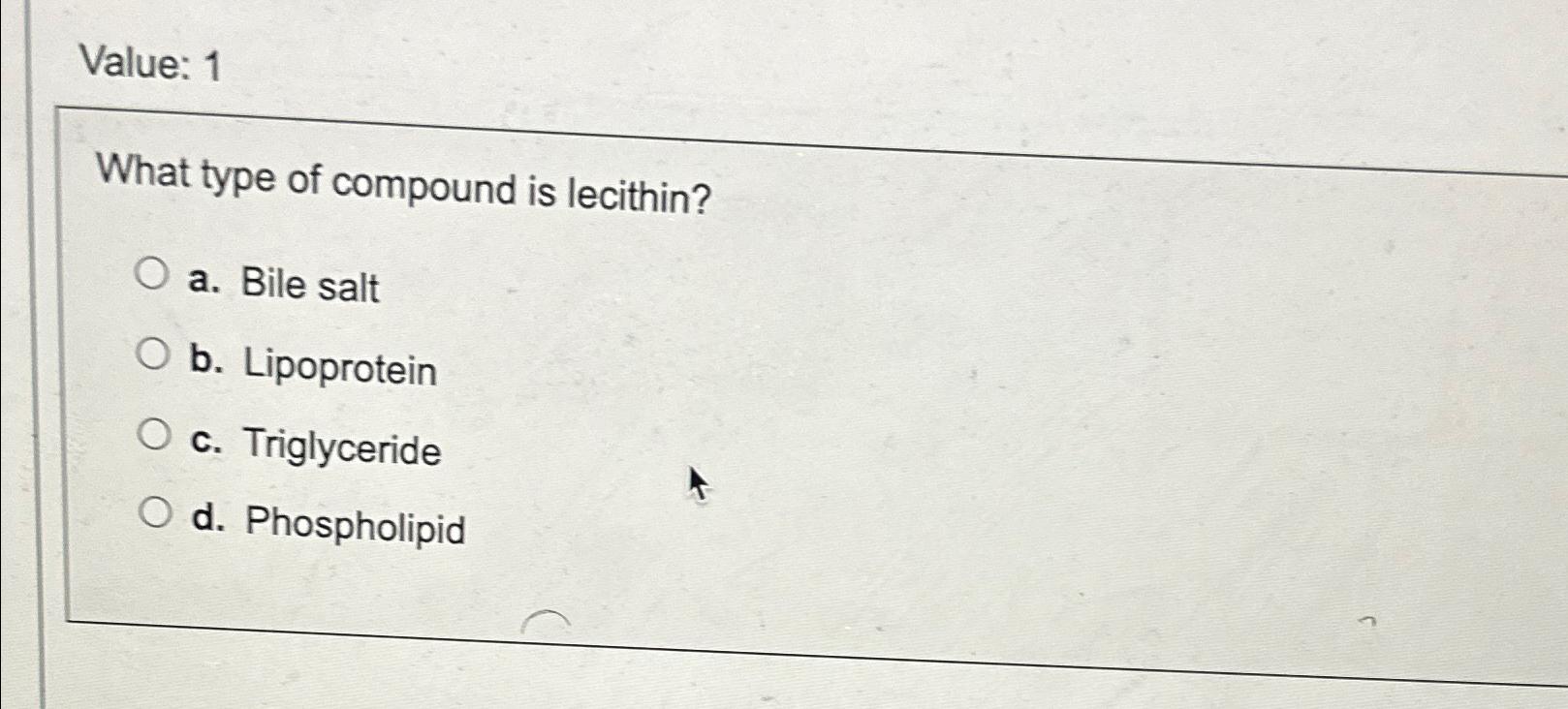 Solved Value 1What type of compound is lecithin?a. ﻿Bile
