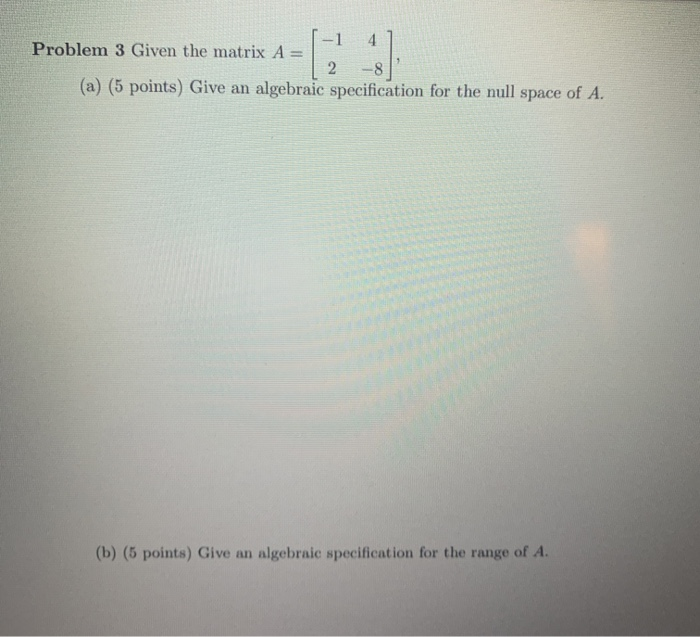 Solved -1 4 Problem 3 Given the matrix A = 2 (a) (5 points) | Chegg.com